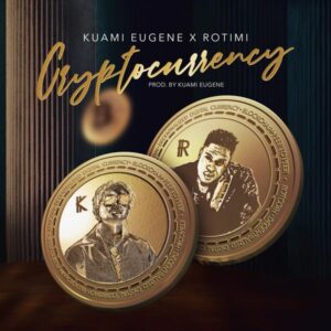 Kuami Eugene & Rotimi - Cryptocurrency