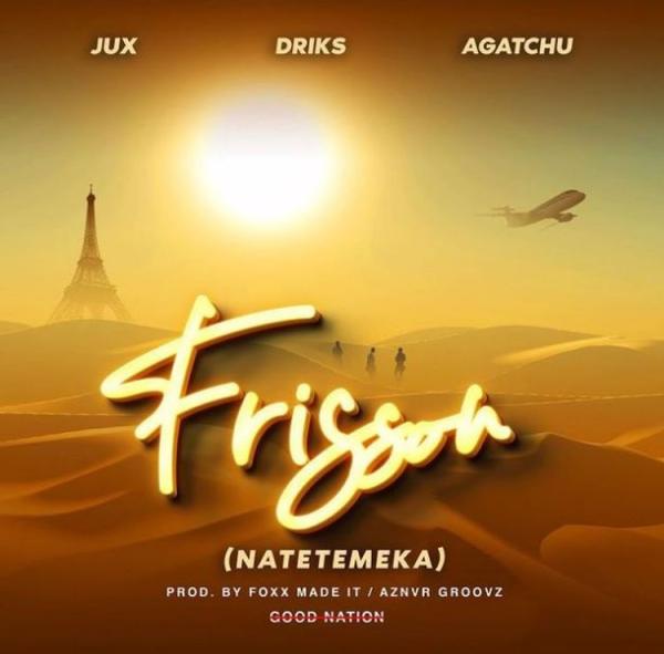 Good Nation, Jux, Driks & Agatchu - Frisson (Natetemeka)