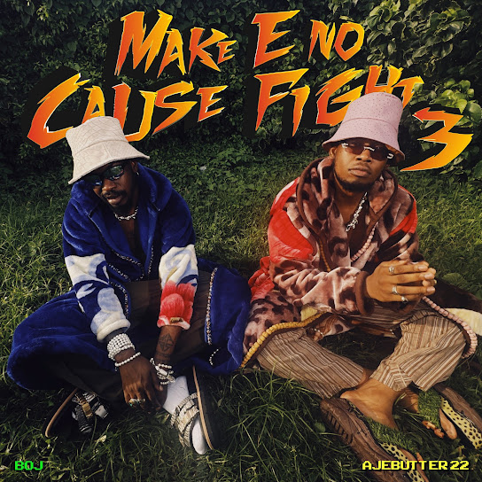 BOJ & Ajebutter22 - Make E No Cause Fight 3 EP