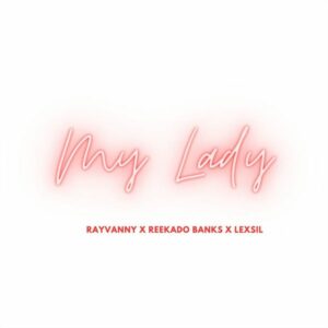 Rayvanny - My Lady ft. Reekado Banks & Lexsil