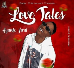 Ayanfe Viral - Love Tales