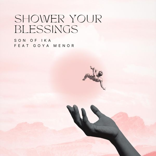 Son of Ika & Goya Menor - Shower Your Blessings