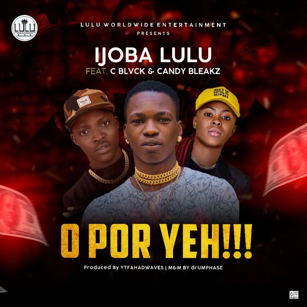 Ijoba Lulu ft. C Blvck & Candy Bleakz - O Por Yeh