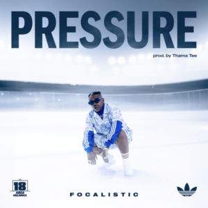 Focalistic - Pressure ft. Thama Tee