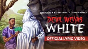 Lyrics Video: Larry Gaaga - Devil Wears White ft. Patoranking & Odumodublvck