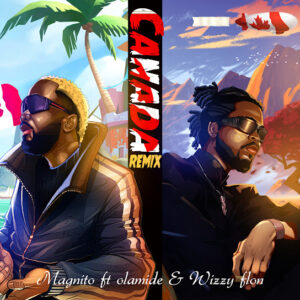 Magnito - Canada (Remix) ft. Olamide & Wizzy Flon