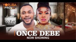 Once Debe - Yoruba Movie 2024